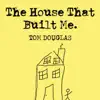 Tom Douglas - The House That Built Me - Single